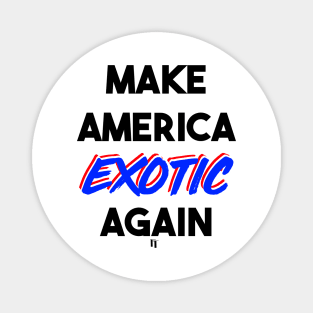 MAKE AMERICA EXOTIC AGAIN (b) Magnet